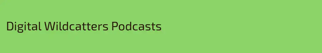 Digital Wildcatters Podcasts